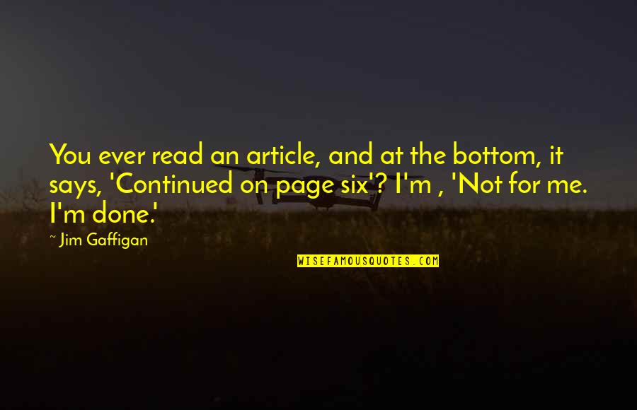 Jim Gaffigan Quotes By Jim Gaffigan: You ever read an article, and at the Jim Gaffigan Quotes By Jim Gaffigan: You ever read an article, and at the