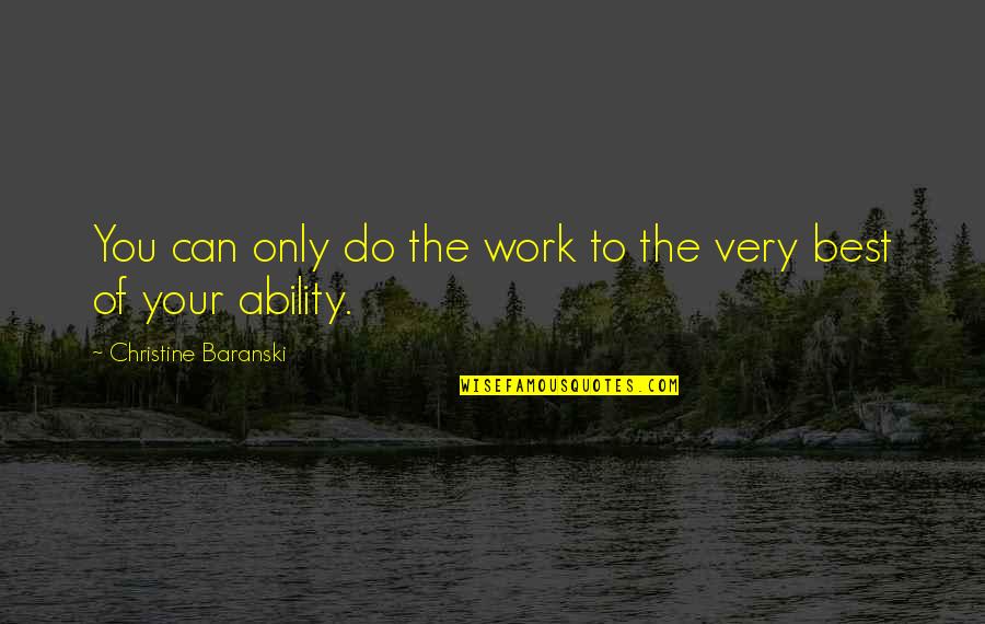 Jim Gaffigan Whale Quotes By Christine Baranski: You can only do the work to the Jim Gaffigan Whale Quotes By Christine Baranski: You can only do the work to the