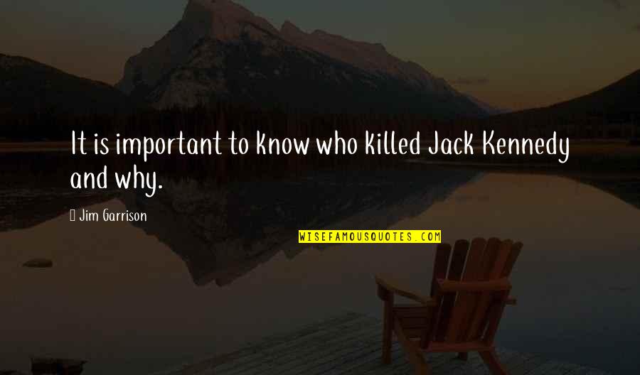 Jim Garrison Quotes By Jim Garrison: It is important to know who killed Jack