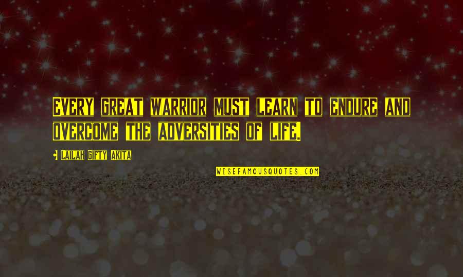 Jim Garrison Quotes By Lailah Gifty Akita: Every great warrior must learn to endure and