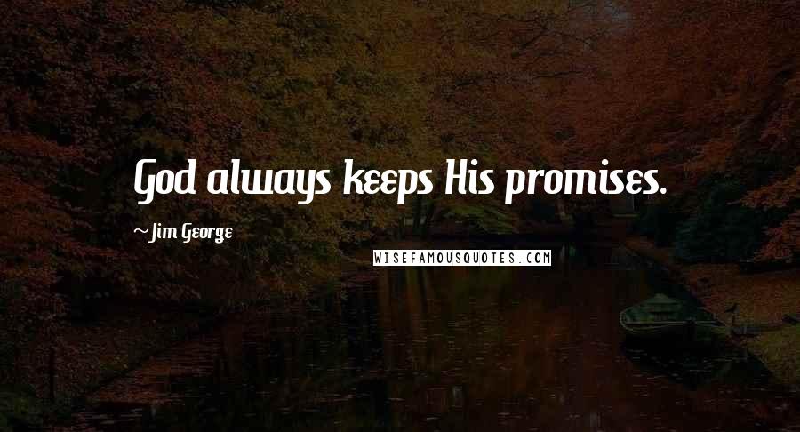 Jim George quotes: God always keeps His promises.