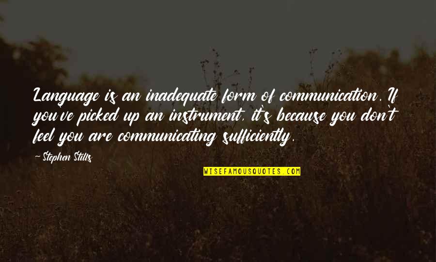 Jim Greenman Quotes By Stephen Stills: Language is an inadequate form of communication. If