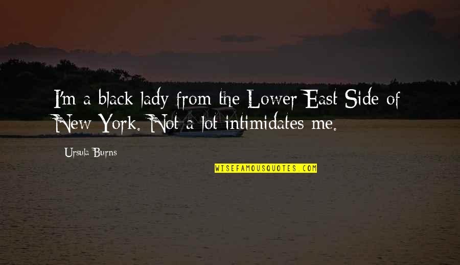 Jim Hawkins Character Quotes By Ursula Burns: I'm a black lady from the Lower East