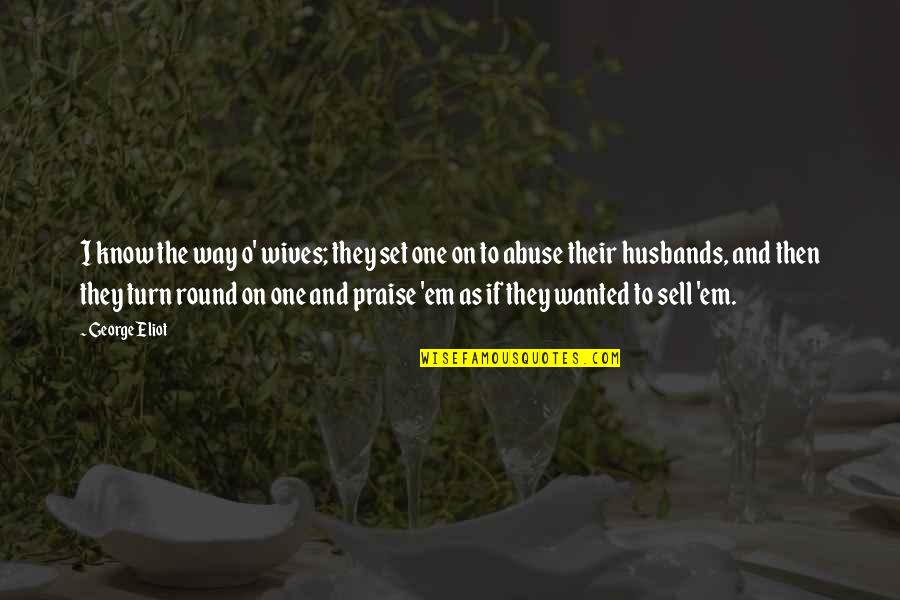 Jim Hawkins Quotes By George Eliot: I know the way o' wives; they set