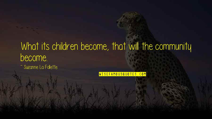 Jim Hawkins Quotes By Suzanne La Follette: What its children become, that will the community