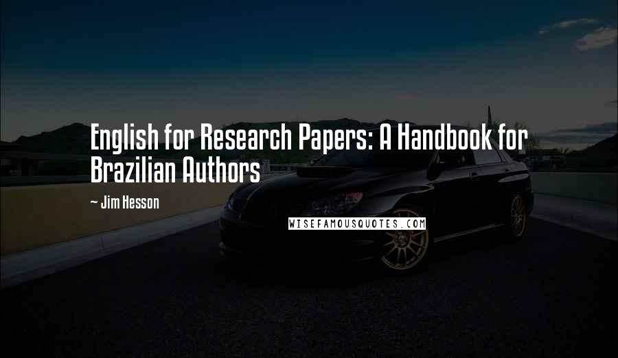 Jim Hesson quotes: English for Research Papers: A Handbook for Brazilian Authors