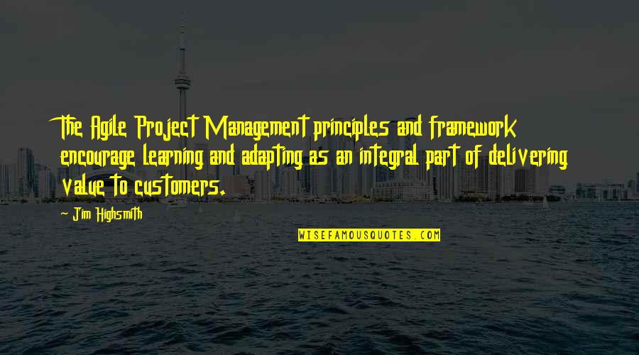 Jim Highsmith Quotes By Jim Highsmith: The Agile Project Management principles and framework encourage