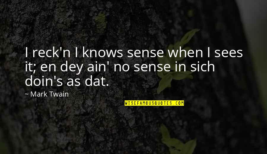 Jim Huck Finn Quotes By Mark Twain: I reck'n I knows sense when I sees