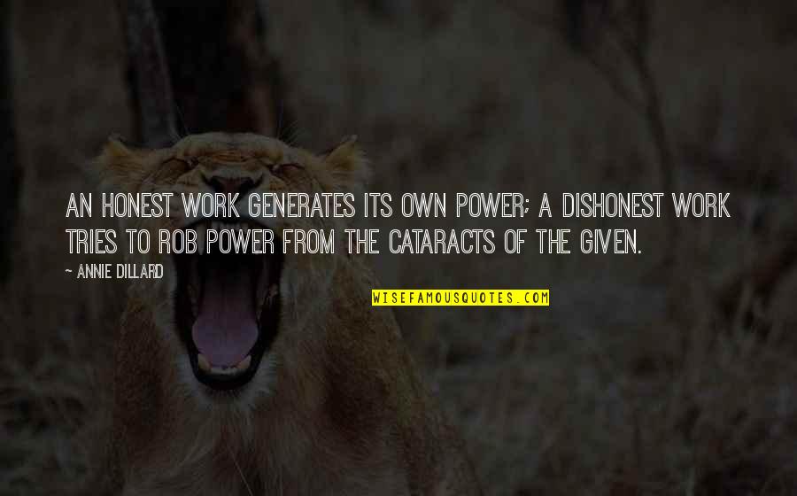 Jim Ignatowski Taxi Quotes By Annie Dillard: An honest work generates its own power; a Jim Ignatowski Taxi Quotes By Annie Dillard: An honest work generates its own power; a