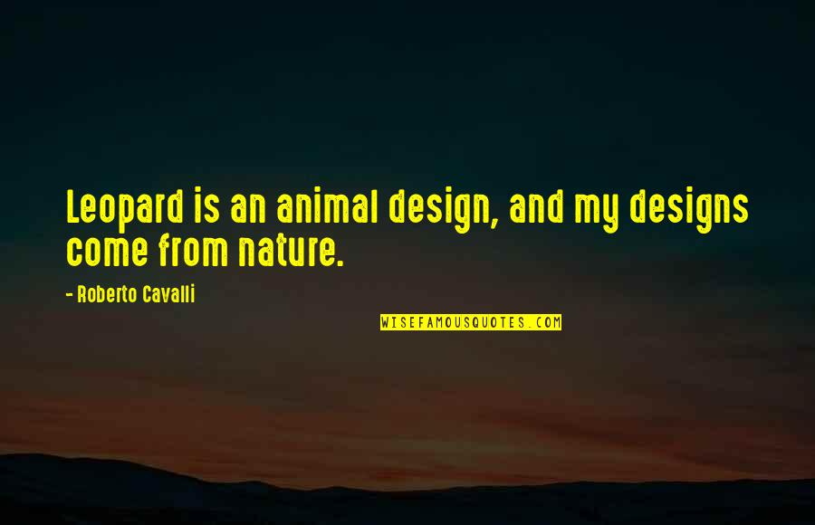Jim Inhofe Quotes By Roberto Cavalli: Leopard is an animal design, and my designs