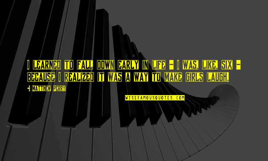 Jim Jarmusch Mystery Train Quotes By Matthew Perry: I learned to fall down early in life