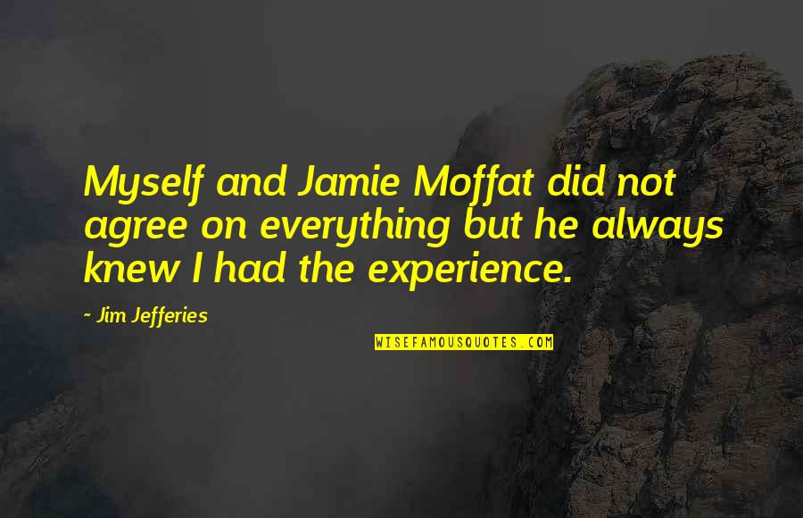 Jim Jefferies Quotes By Jim Jefferies: Myself and Jamie Moffat did not agree on