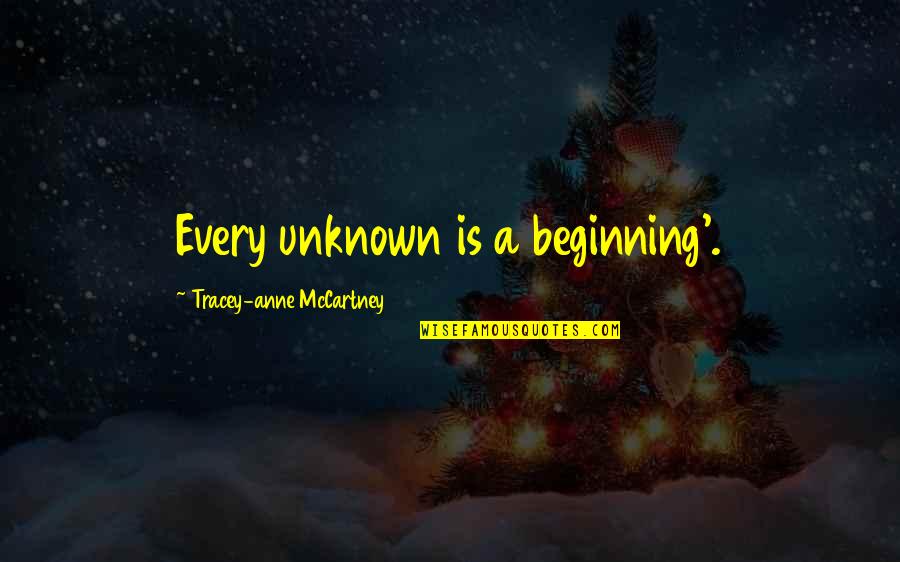 Jim Jefferies Quotes By Tracey-anne McCartney: Every unknown is a beginning'.