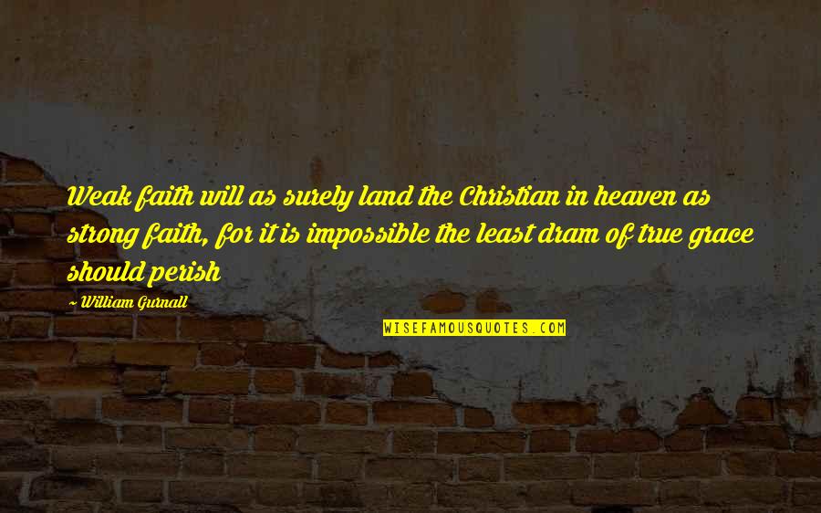 Jim Jones Inspirational Quotes By William Gurnall: Weak faith will as surely land the Christian