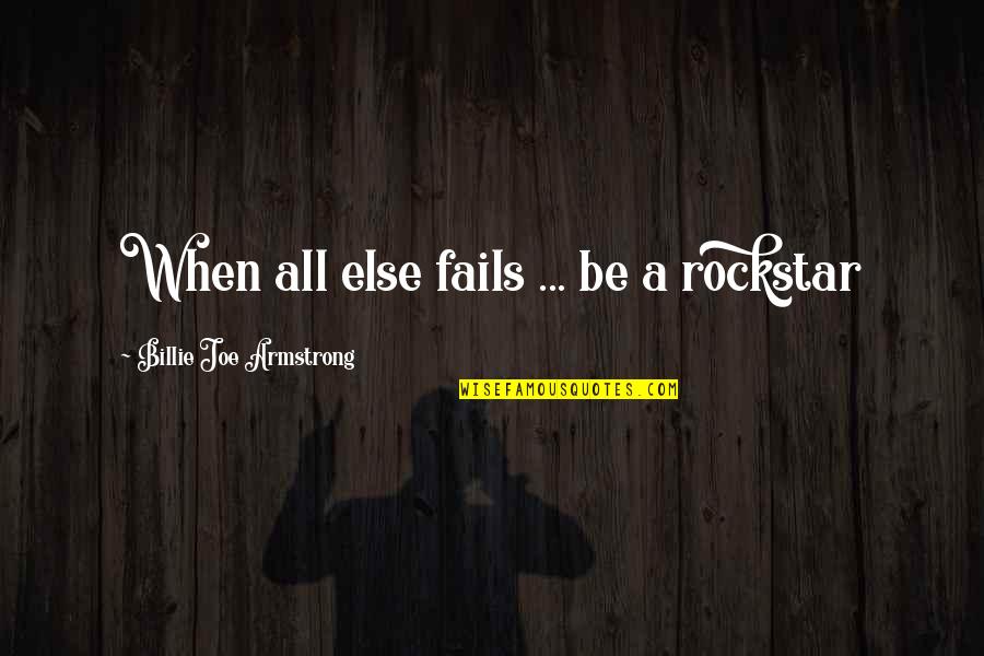 Jim Keady Quotes By Billie Joe Armstrong: When all else fails ... be a rockstar Jim Keady Quotes By Billie Joe Armstrong: When all else fails ... be a rockstar