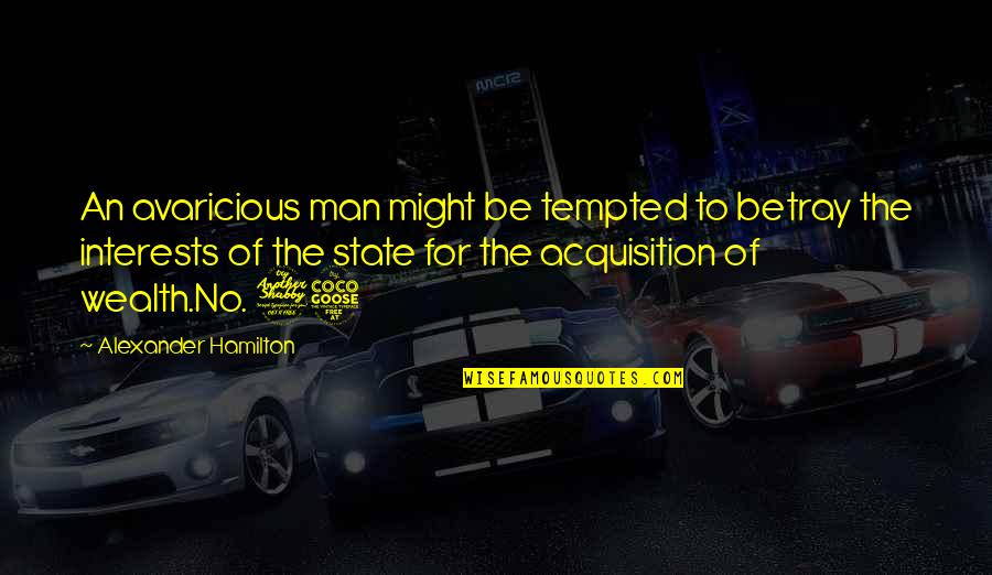 Jim Knight Coaching Quotes By Alexander Hamilton: An avaricious man might be tempted to betray Jim Knight Coaching Quotes By Alexander Hamilton: An avaricious man might be tempted to betray