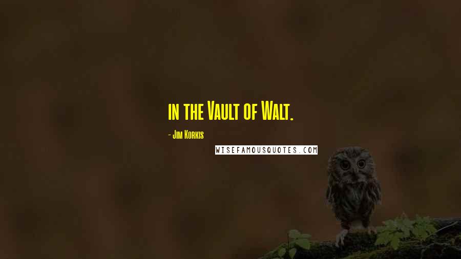 Jim Korkis quotes: in the Vault of Walt.