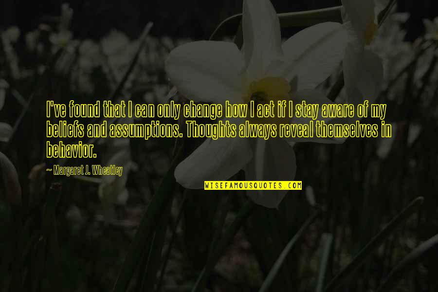 Jim Leyland Inspirational Quotes By Margaret J. Wheatley: I've found that I can only change how