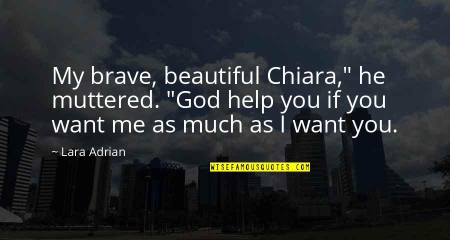 Jim Leyland Quotes By Lara Adrian: My brave, beautiful Chiara," he muttered. "God help Jim Leyland Quotes By Lara Adrian: My brave, beautiful Chiara," he muttered. "God help