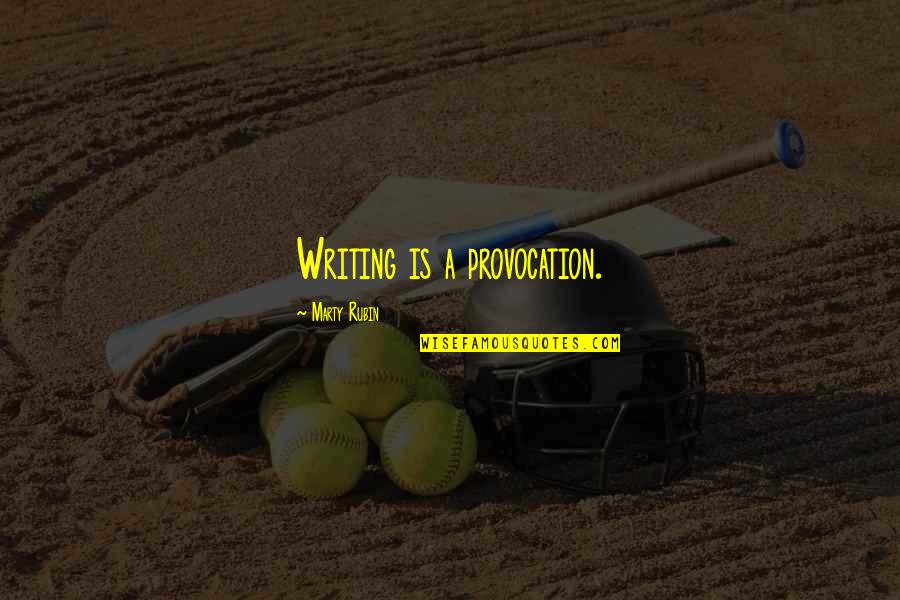 Jim Lindberg Quotes By Marty Rubin: Writing is a provocation. Jim Lindberg Quotes By Marty Rubin: Writing is a provocation.