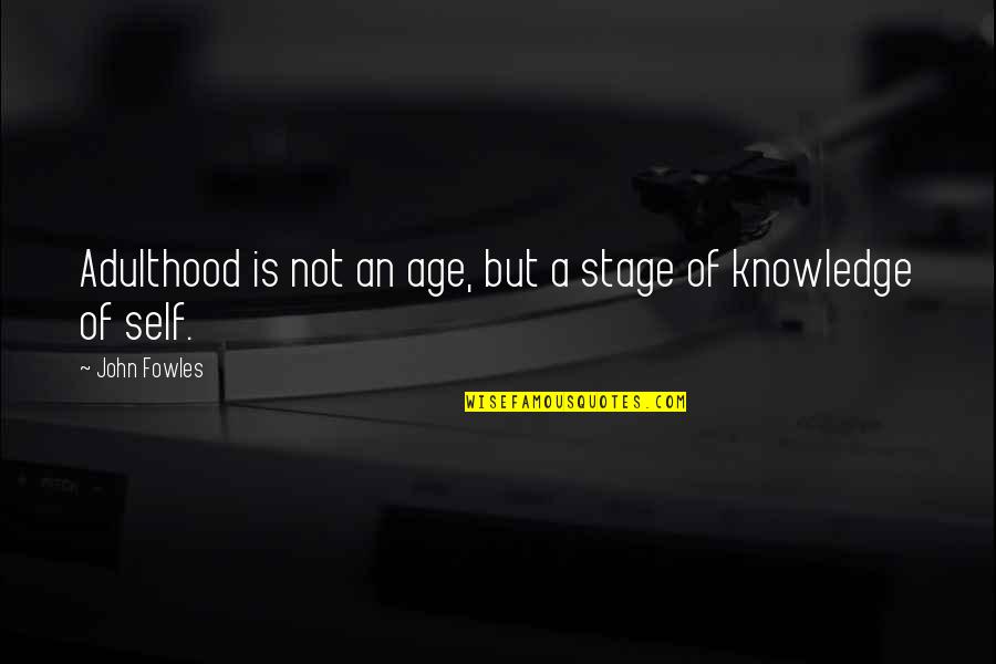 Jim Mcdermott Quotes By John Fowles: Adulthood is not an age, but a stage