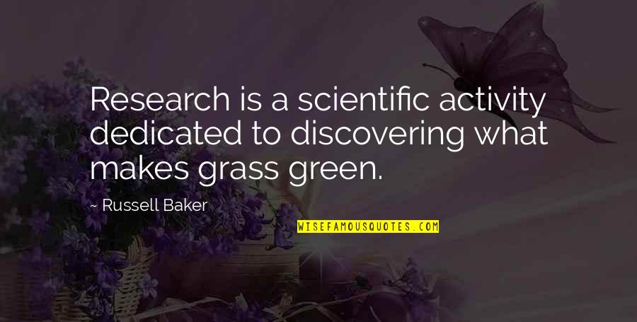 Jim Mcdermott Quotes By Russell Baker: Research is a scientific activity dedicated to discovering