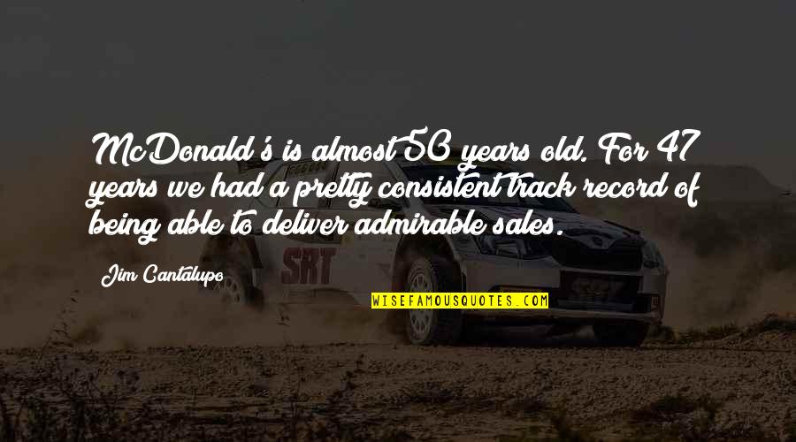 Jim Mcdonald Best Quotes By Jim Cantalupo: McDonald's is almost 50 years old. For 47