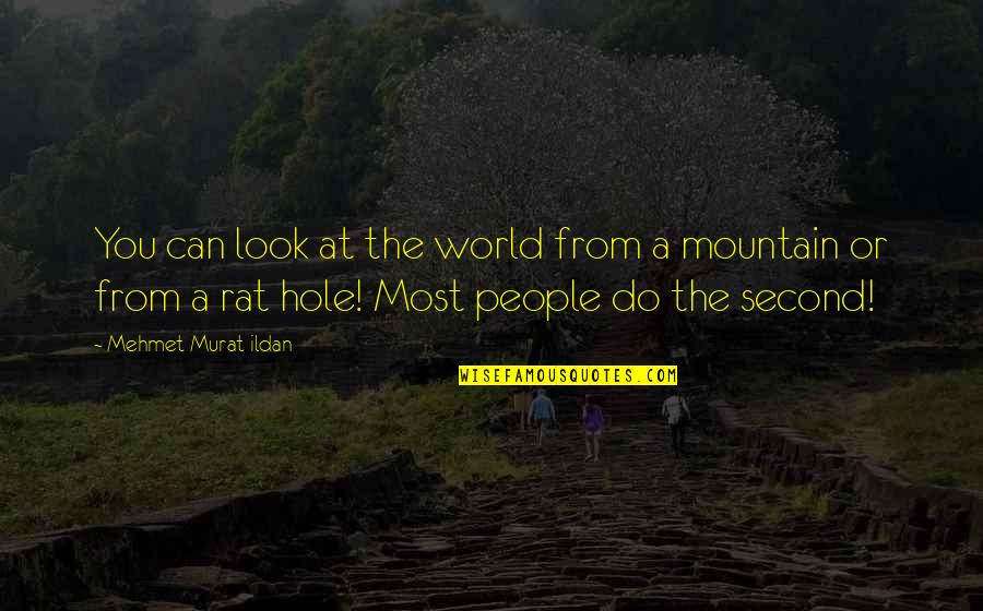 Jim Mckenny Quotes By Mehmet Murat Ildan: You can look at the world from a Jim Mckenny Quotes By Mehmet Murat Ildan: You can look at the world from a