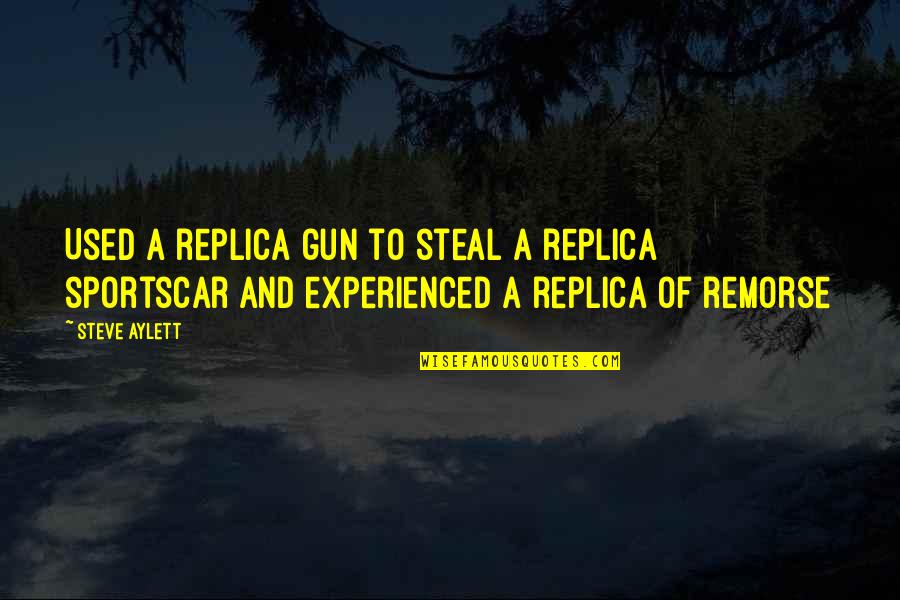 Jim Moran Quotes By Steve Aylett: Used a replica gun to steal a replica