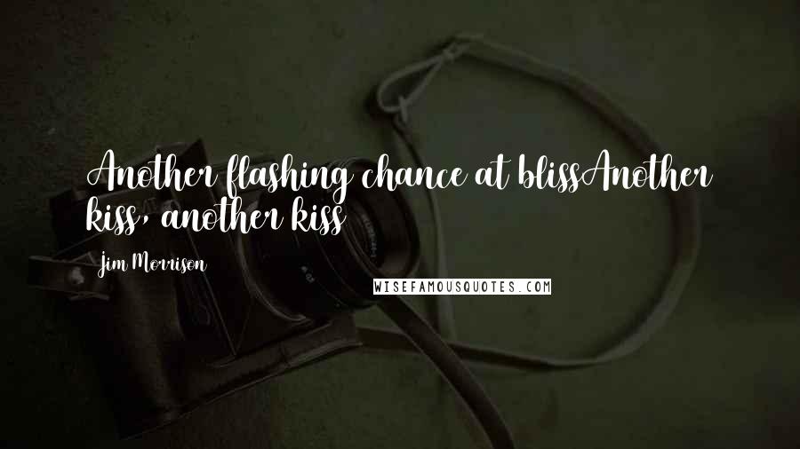 Jim Morrison quotes: Another flashing chance at blissAnother kiss, another kiss