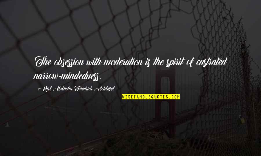 Jim Nantz Masters Intro Quotes By Karl Wilhelm Friedrich Schlegel: The obsession with moderation is the spirit of Jim Nantz Masters Intro Quotes By Karl Wilhelm Friedrich Schlegel: The obsession with moderation is the spirit of
