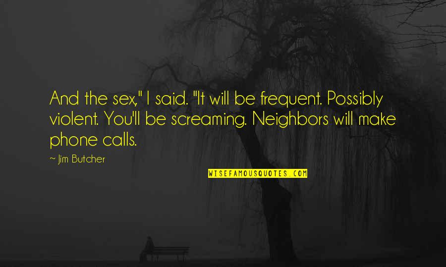 Jim Neighbors Quotes By Jim Butcher: And the sex," I said. "It will be
