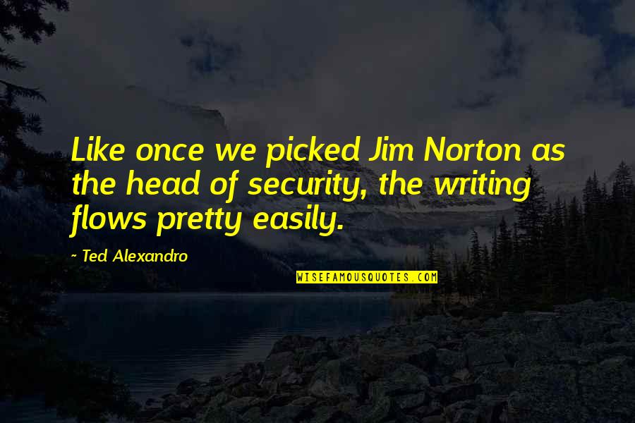 Jim Norton Quotes By Ted Alexandro: Like once we picked Jim Norton as the Jim Norton Quotes By Ted Alexandro: Like once we picked Jim Norton as the