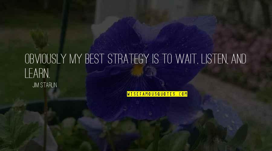 Jim O'neill Quotes By Jim Starlin: Obviously my best strategy is to wait, listen,