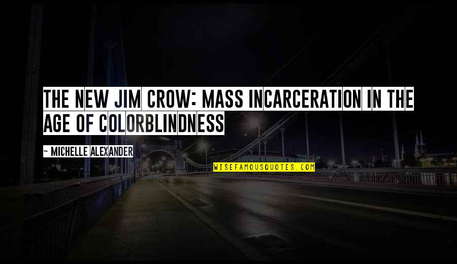 Jim O'neill Quotes By Michelle Alexander: The New Jim Crow: Mass Incarceration in the