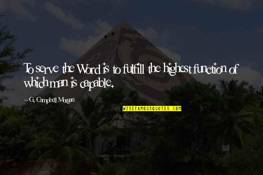 Jim Paredes Quotes By G. Campbell Morgan: To serve the Word is to fulfill the Jim Paredes Quotes By G. Campbell Morgan: To serve the Word is to fulfill the
