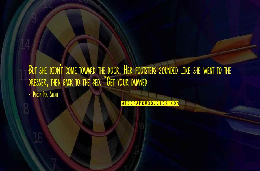 Jim Paredes Quotes By Peggy Poe Stern: But she didn't come toward the door. Her Jim Paredes Quotes By Peggy Poe Stern: But she didn't come toward the door. Her