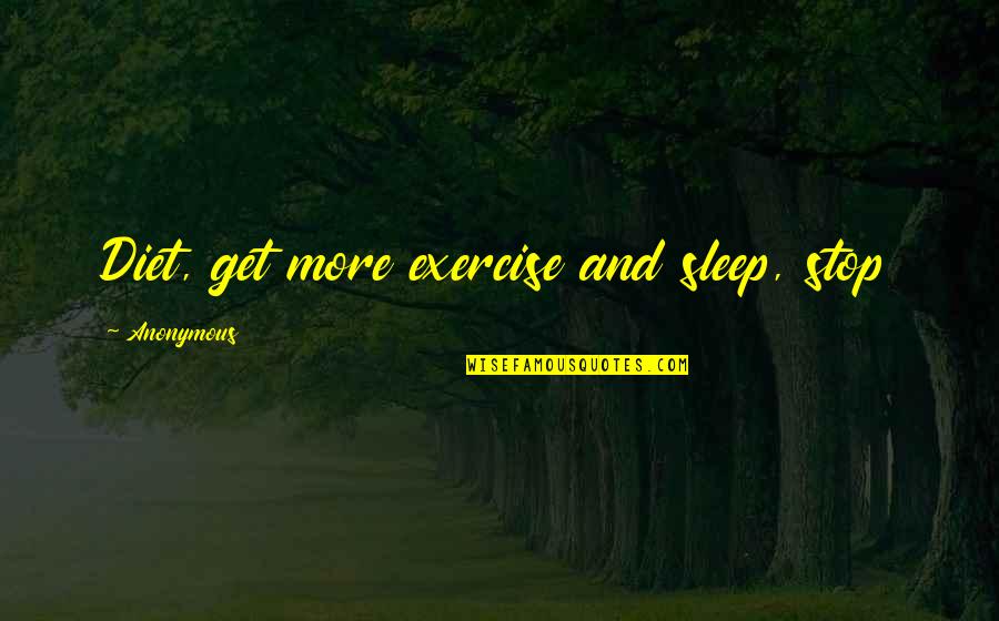 Jim Plunkett Quotes By Anonymous: Diet, get more exercise and sleep, stop Jim Plunkett Quotes By Anonymous: Diet, get more exercise and sleep, stop