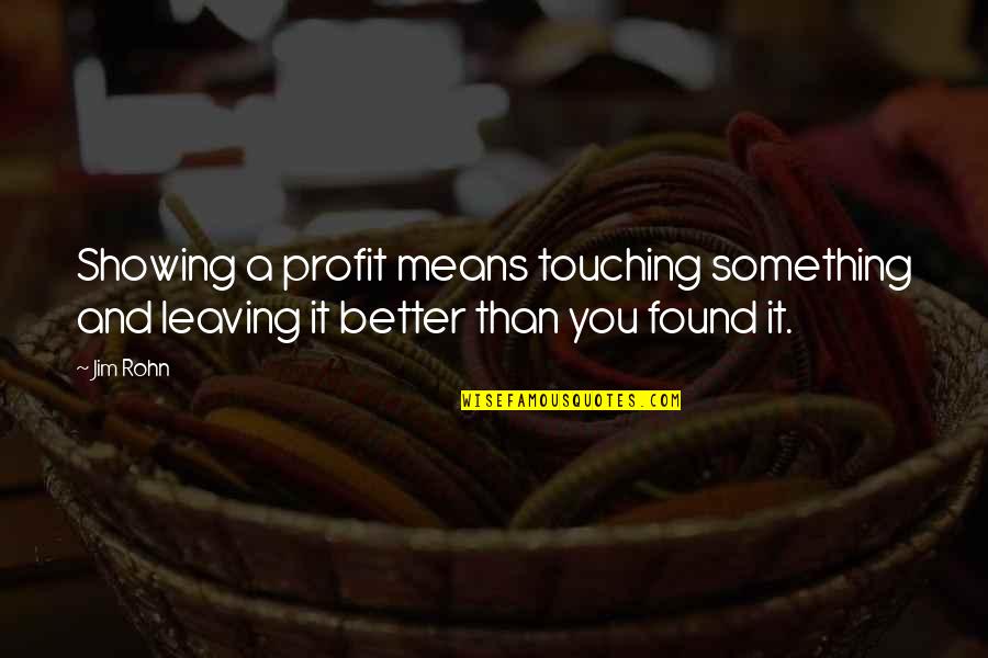 Jim Profit Quotes By Jim Rohn: Showing a profit means touching something and leaving