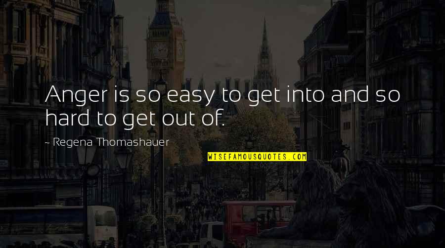 Jim Putman Quotes By Regena Thomashauer: Anger is so easy to get into and Jim Putman Quotes By Regena Thomashauer: Anger is so easy to get into and