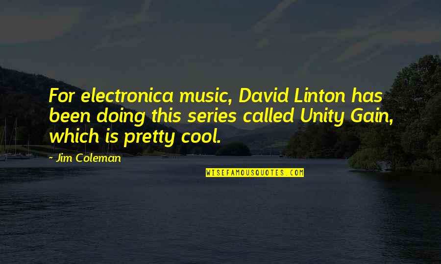 Jim Quotes By Jim Coleman: For electronica music, David Linton has been doing