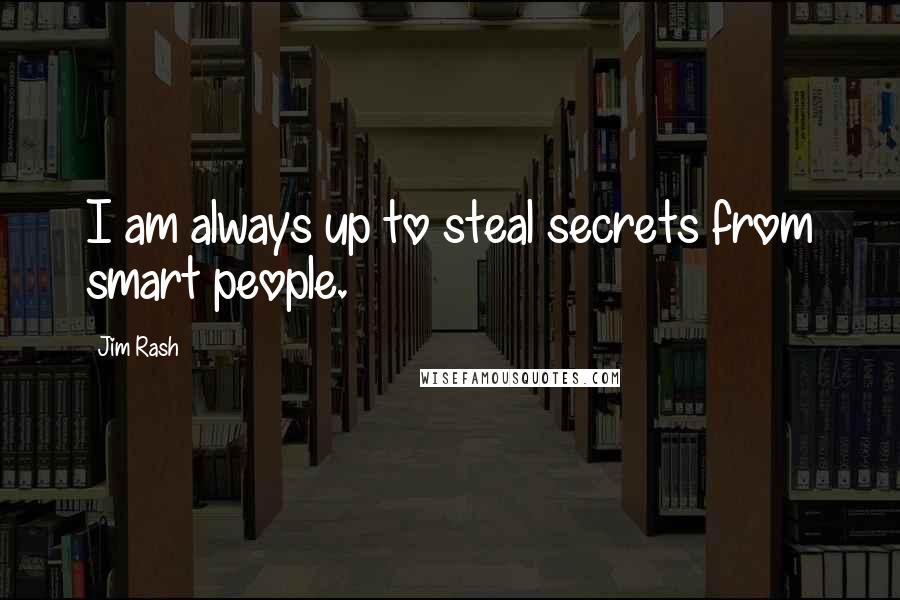 Jim Rash quotes: I am always up to steal secrets from smart people.