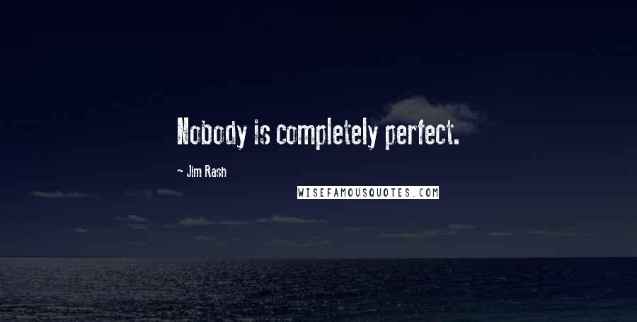 Jim Rash quotes: Nobody is completely perfect.