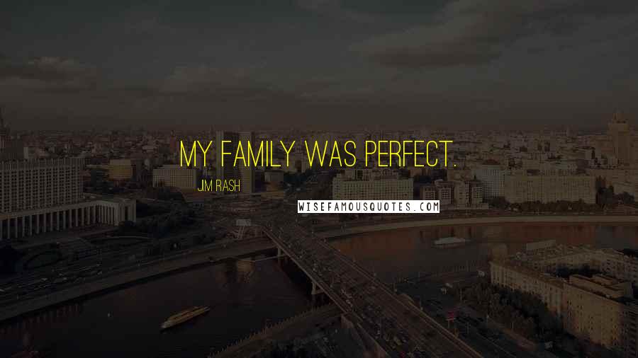 Jim Rash quotes: My family was perfect.