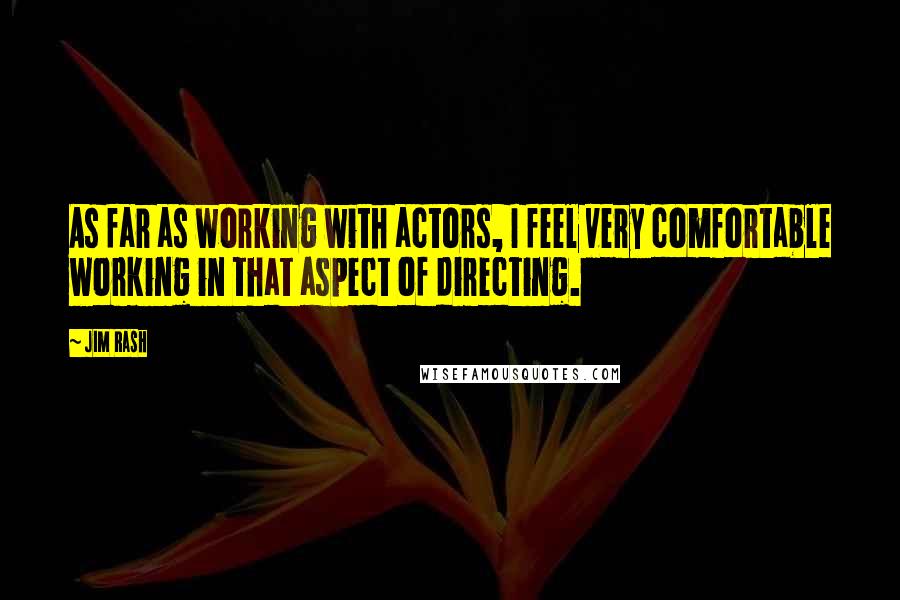 Jim Rash quotes: As far as working with actors, I feel very comfortable working in that aspect of directing.