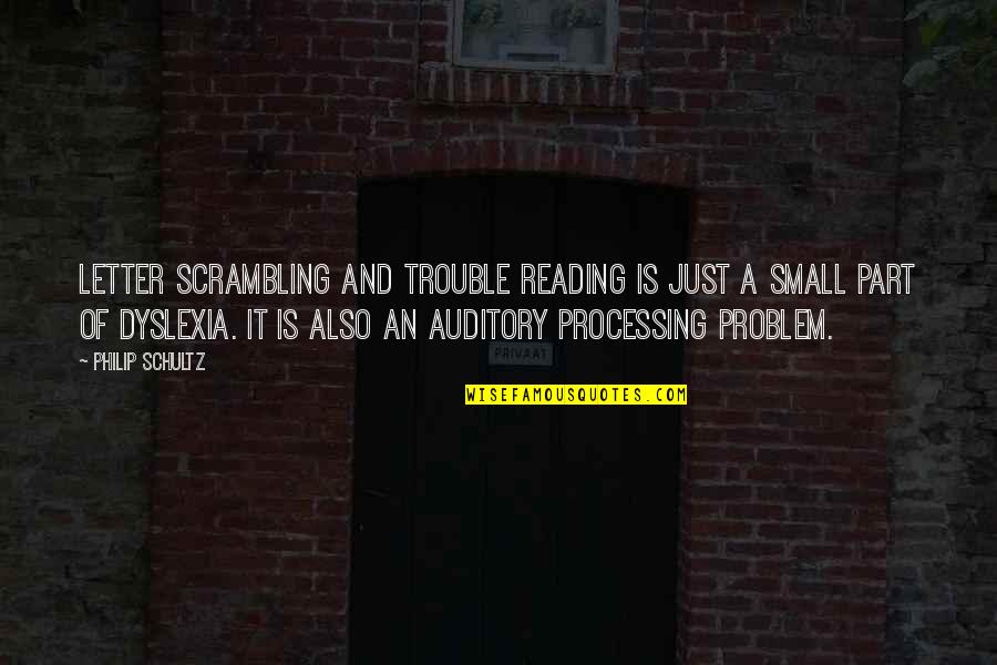 Jim Rockford Quotes By Philip Schultz: Letter scrambling and trouble reading is just a