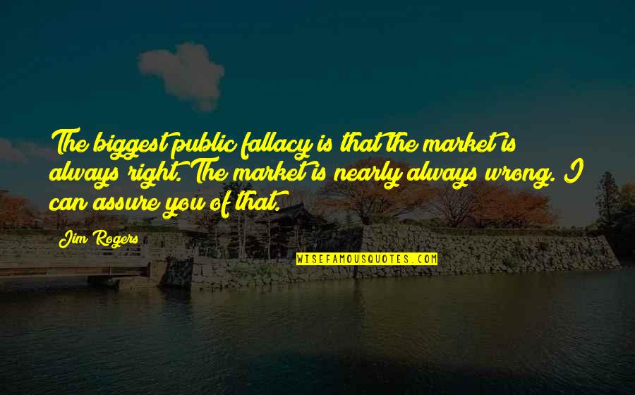 Jim Rogers Quotes By Jim Rogers: The biggest public fallacy is that the market Jim Rogers Quotes By Jim Rogers: The biggest public fallacy is that the market