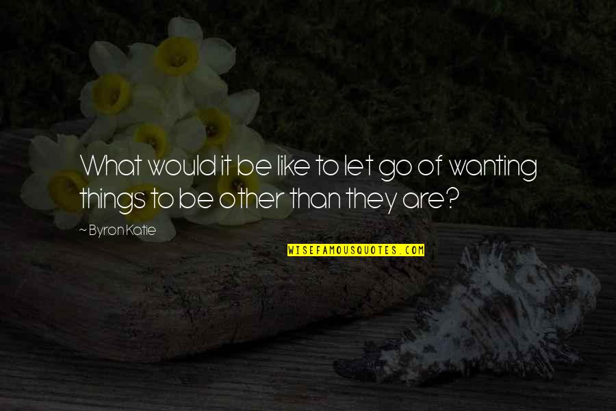 Jim Rohn Herbalife Quotes By Byron Katie: What would it be like to let go