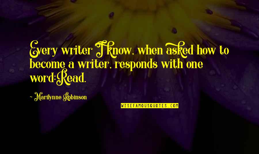 Jim Rome Quotes By Marilynne Robinson: Every writer I know, when asked how to