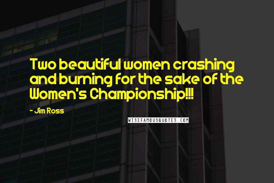 Jim Ross quotes: Two beautiful women crashing and burning for the sake of the Women's Championship!!!